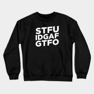 STFU. IDGAF. GTFO. Crewneck Sweatshirt